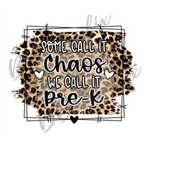 digital png file some call it chaos we call it pre-k leopard cheetah printable waterslide clip art sublimation design in