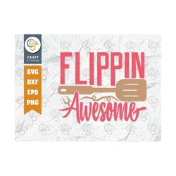 Flippin Awesome SVG Cut File, Spatula Svg, Grilling Svg, Funny Baking Svg, Chef Svg, Cooking Svg, Kitchen Quote Design,