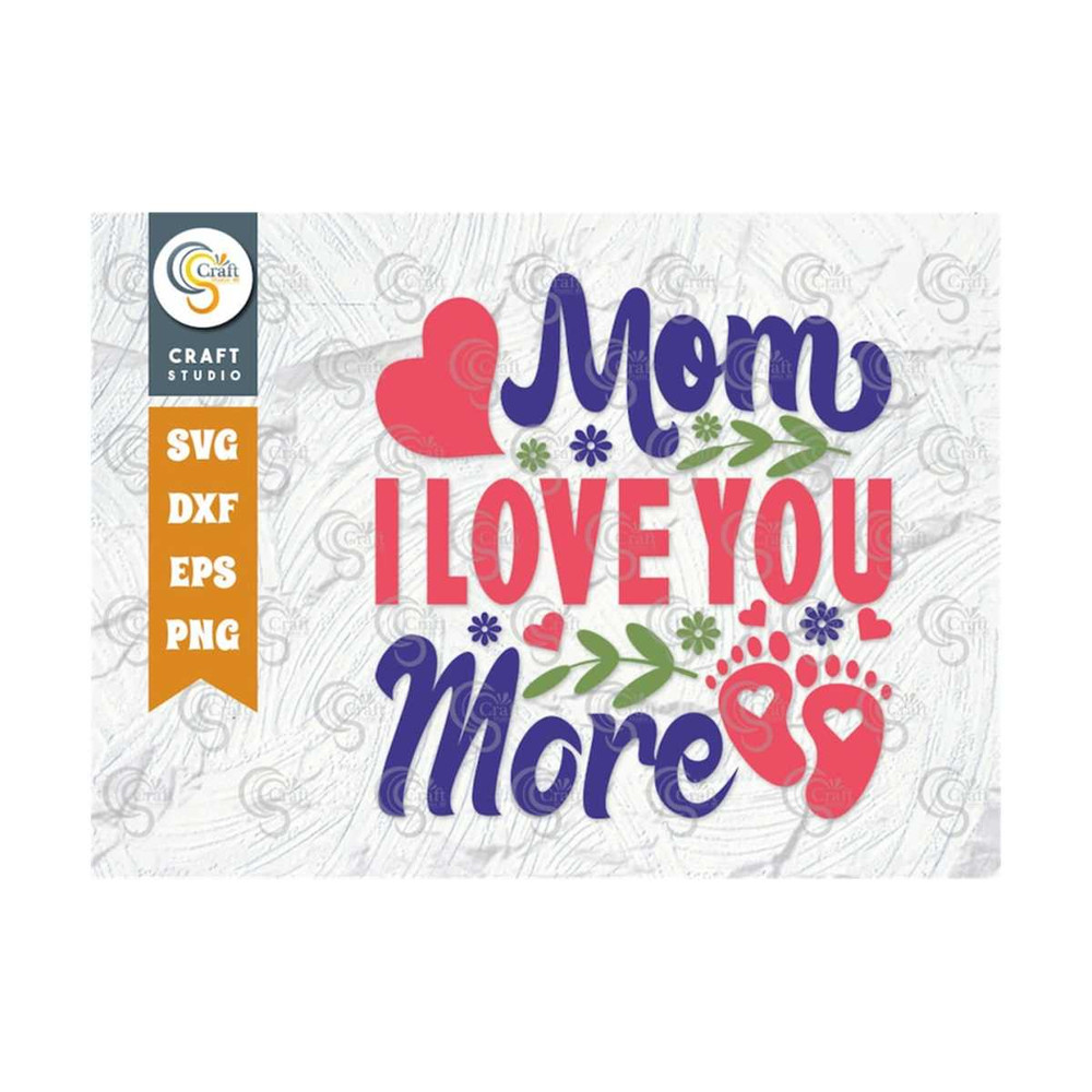 MR-2392023155234-mom-i-love-you-more-svg-cut-file-mom-svg-mothers-day-image-1.jpg