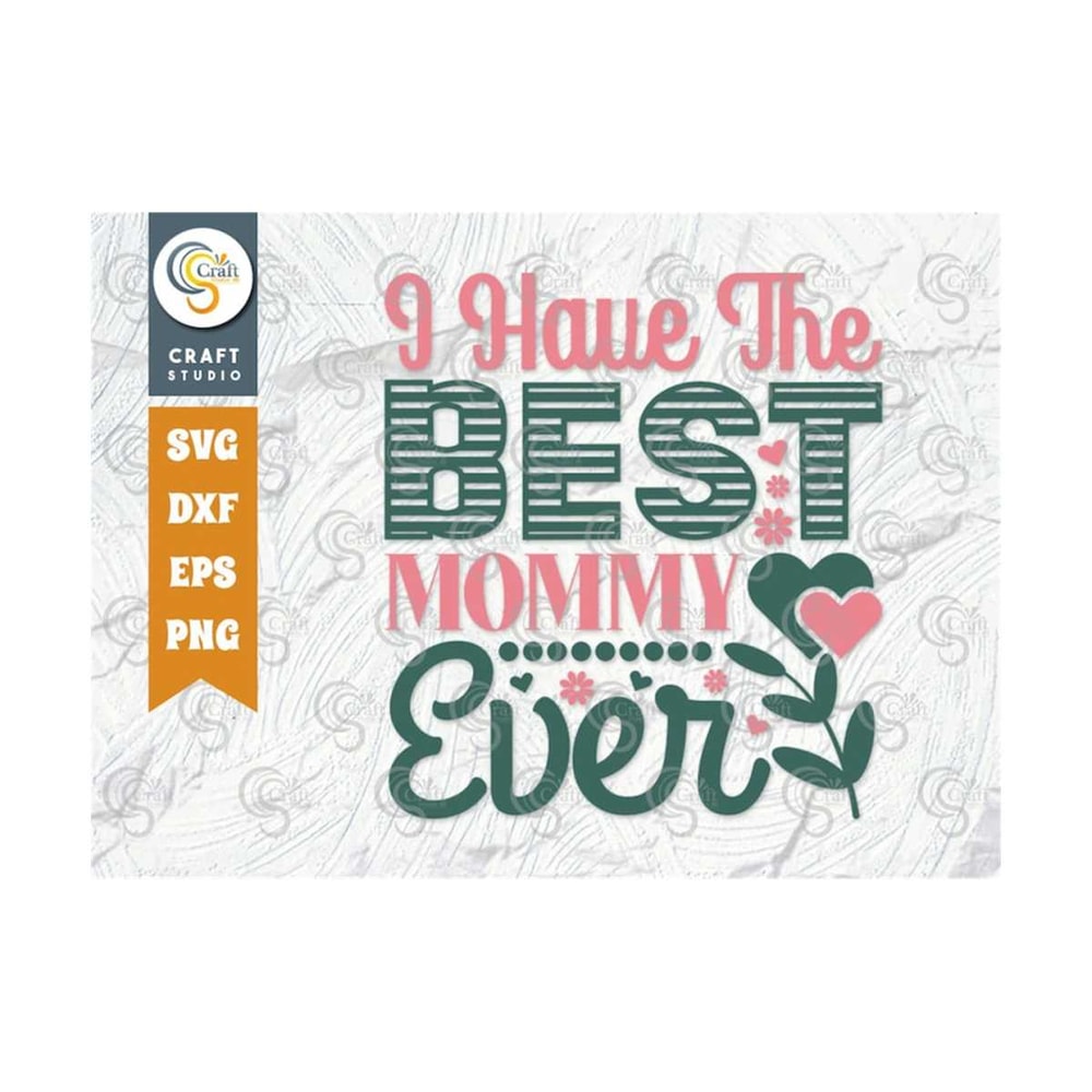 MR-2392023155524-i-have-the-best-mommy-ever-svg-cut-file-mom-svg-mothers-image-1.jpg