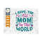 MR-239202316019-i-have-the-best-mom-in-the-world-svg-cut-file-mom-svg-image-1.jpg