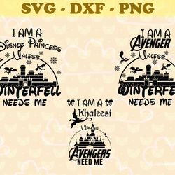 i am a disney princess unless winterfell needs me svg, bundle disney svg, png, dxf, pdf, jpg,...