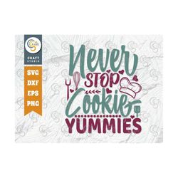 Never Stop Cookie Yummies Svg Cut File, Cook Svg, Breakfast Svg, Baking Svg, Chef Svg, Cooking Svg, Kitchen Quote Design