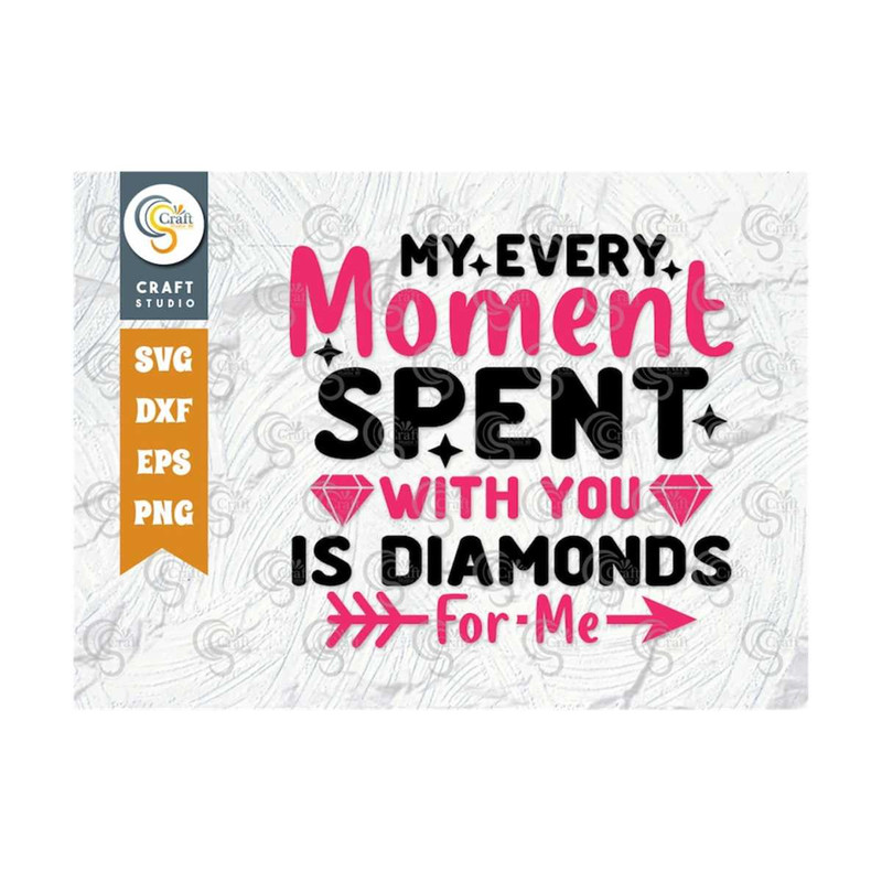 MR-239202316757-my-every-moment-spent-with-you-is-diamonds-for-me-svg-cut-image-1.jpg
