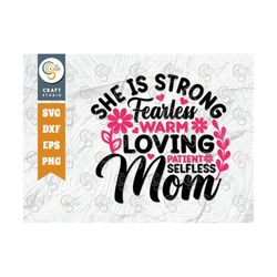 she is strong fearless warm loving patient selfless mom svg cut file, happy mother's day, flower svg, mother's day quote