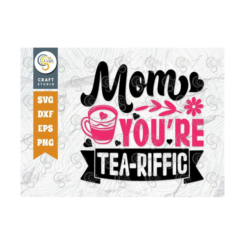 MR-2392023161048-mom-youre-tea-riffic-svg-cut-file-mom-svg-mothers-image-1.jpg