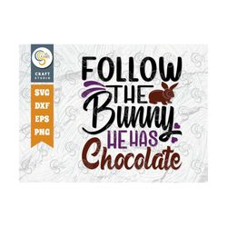 follow the bunny he has chocolate svg cut file, rabbit svg, bunny gift svg, bunny lover svg, bunny quote design, tg 0027