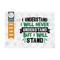 i understand i will never understand but i will stand svg cut file, no justice no peace svg, anti racism svg, civil righ