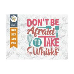 don't be afraid to take whisks svg cut file, funny cooking svg, take whisks svg, baking svg, kitchen quote design, tg 01