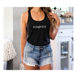 allegedly tank top, funny lawyer tank top, gift for lawyer, lawyer tank top, law student gift, funny attorney gift, law