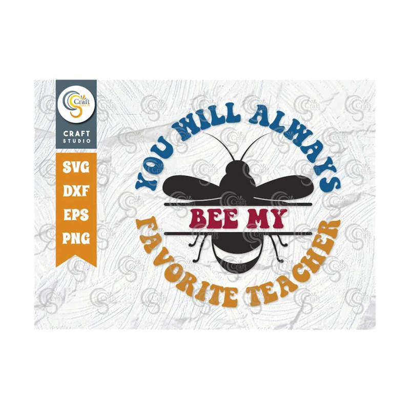 MR-2392023162221-you-will-always-bee-my-favorite-teacher-svg-cut-file-teacher-image-1.jpg