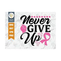 never give up svg cut file, breast cancer svg, fight cancer svg, pink ribbon svg, cancer ribbon svg, breast cancer quote