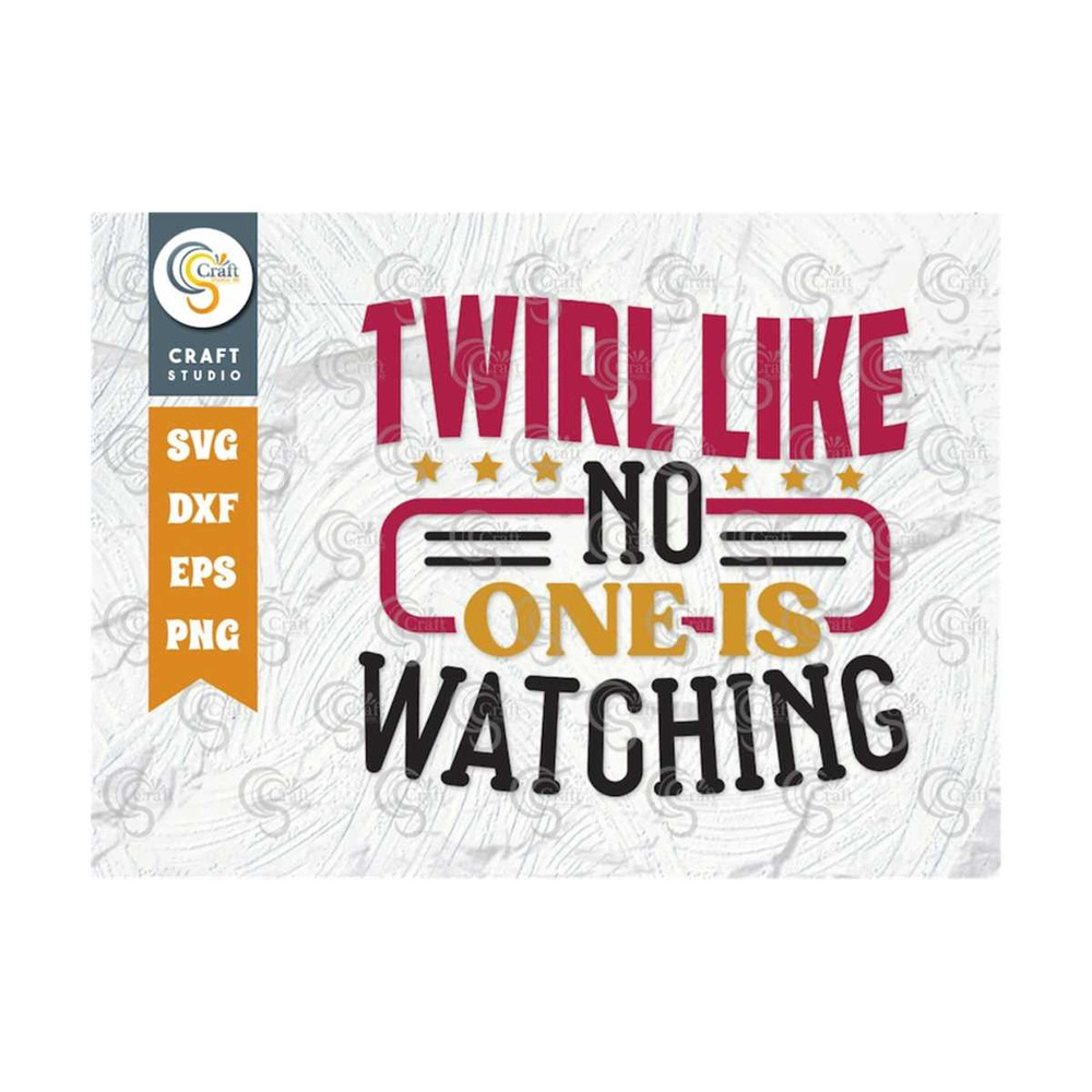 MR-2392023162642-twirl-like-no-one-is-watching-svg-cut-file-twirlers-svg-image-1.jpg