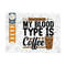 MR-2392023162651-my-blood-type-is-coffee-svg-cut-file-funny-nurse-svg-coffee-image-1.jpg