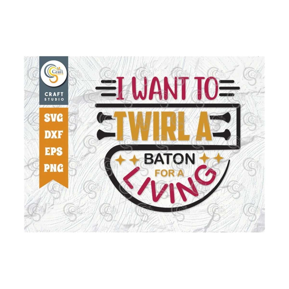 MR-2392023162717-i-want-to-twirl-a-baton-for-a-living-svg-cut-file-twirlers-image-1.jpg