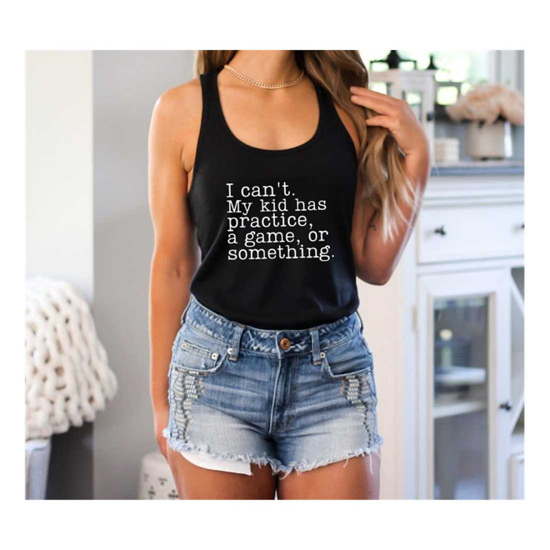 MR-2392023162730-i-cant-my-kid-has-practice-a-game-or-something-racerback-image-1.jpg