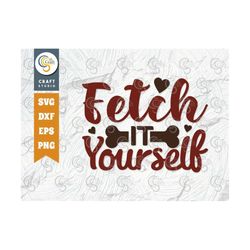 fetch it yourself svg cut file, dog lover svg, dog gift svg, dog bandana svg, dog mom svg, dog life svg, dogs quote desi