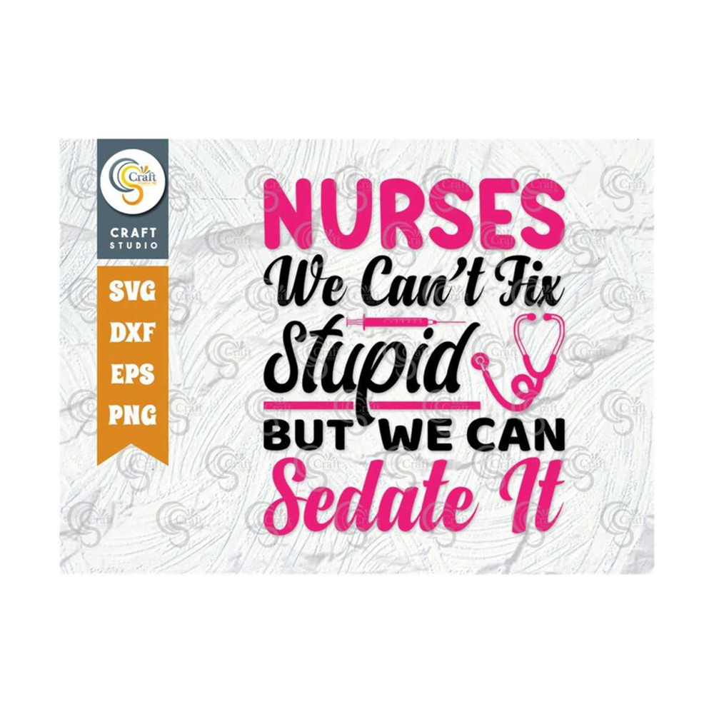 MR-239202316293-nurses-we-cant-fix-stupid-but-we-can-sedate-it-svg-cut-file-image-1.jpg