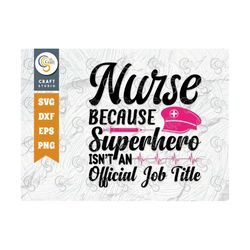 nurse because superhero isn't an official job title svg cut file, nursing svg, caregiver svg, medical svg, nurse quote,