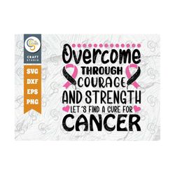 overcome through courage and strength svg cut file, breast cancer svg, fight cancer svg, pink ribbon svg, breast cancer