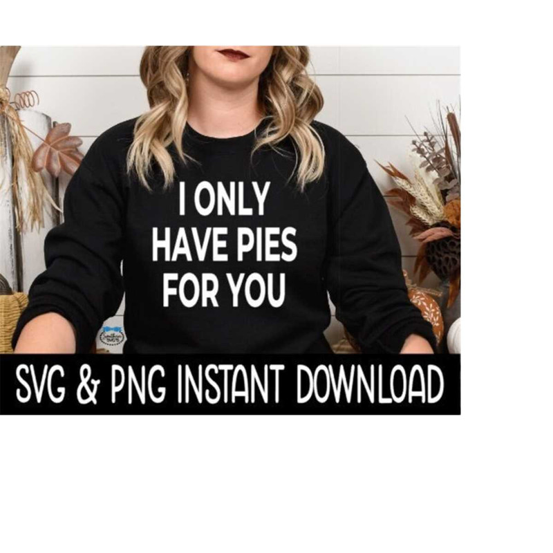 MR-2392023163212-thanksgiving-svg-i-only-have-pies-for-you-svg-file-image-1.jpg