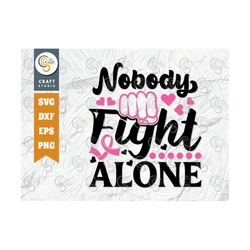 nobody fight alone svg cut file, breast cancer svg, fight cancer svg, pink ribbon svg, cancer ribbon svg, breast cancer