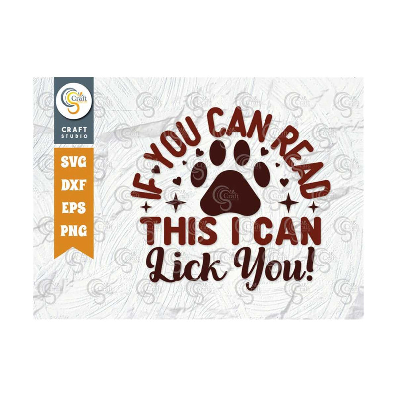 MR-2392023163452-if-you-can-read-this-i-can-lick-you-svg-cut-file-dog-lover-image-1.jpg