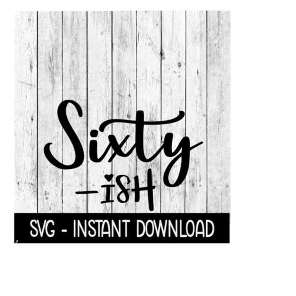 MR-239202316383-sixty-ish-svg-funny-adult-svg-instant-download-cricut-cut-image-1.jpg