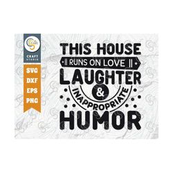 This House Runs On Love Laughter & Inappropriate Humor SVG Cut File, Home Svg, Family Svg, Happiness Family Svg, Family