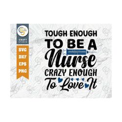 tough enough to be a nurse crazy enough to love it svg cut file, caregiver svg, nursing svg, funny nurse svg, nurse quot