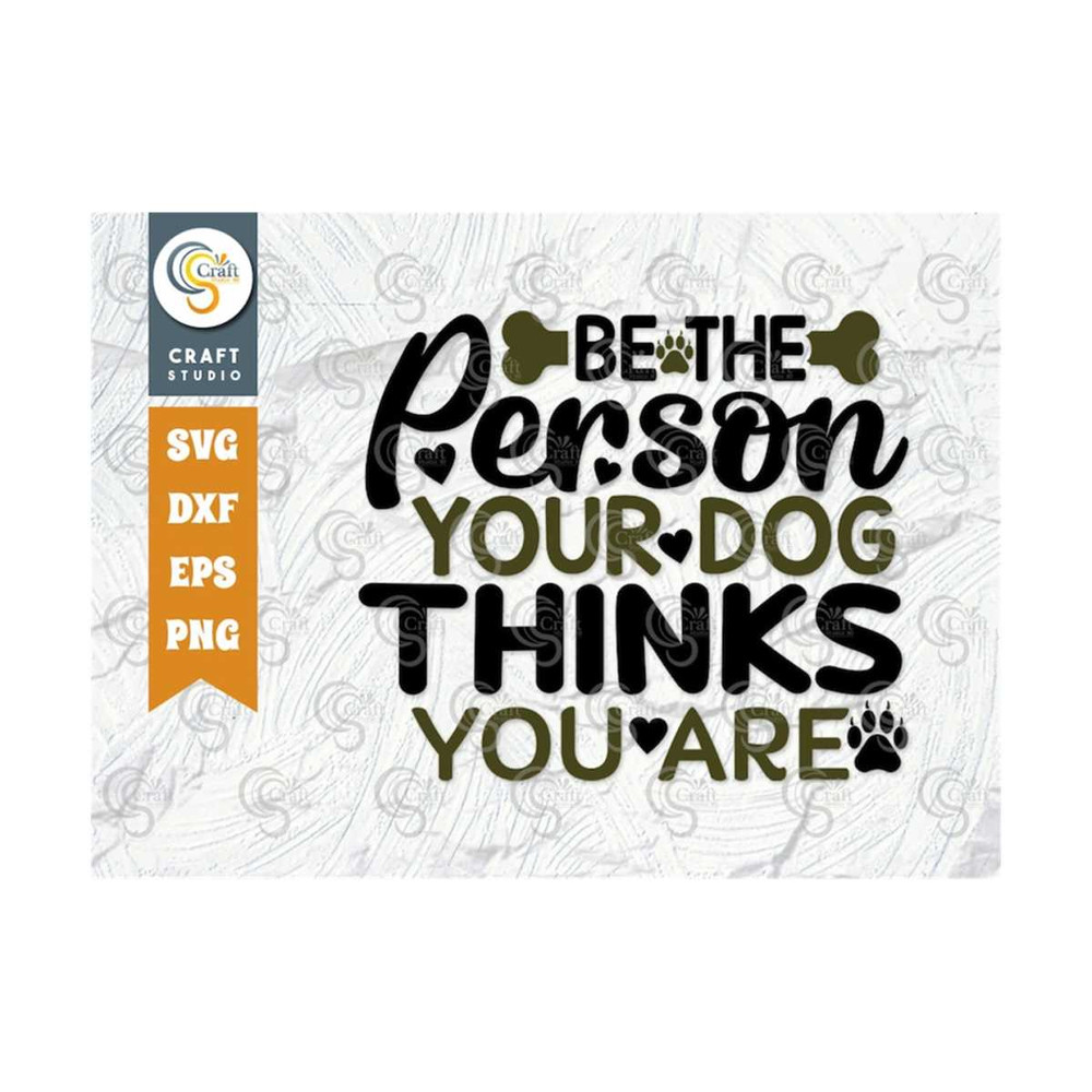 MR-2392023164340-be-the-person-your-dog-thinks-you-are-svg-cut-file-dog-gift-image-1.jpg