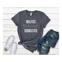 abilities outweigh disabilities shirt, special education teacher shirt, autism shirt, sped teacher gift, autism awarenes