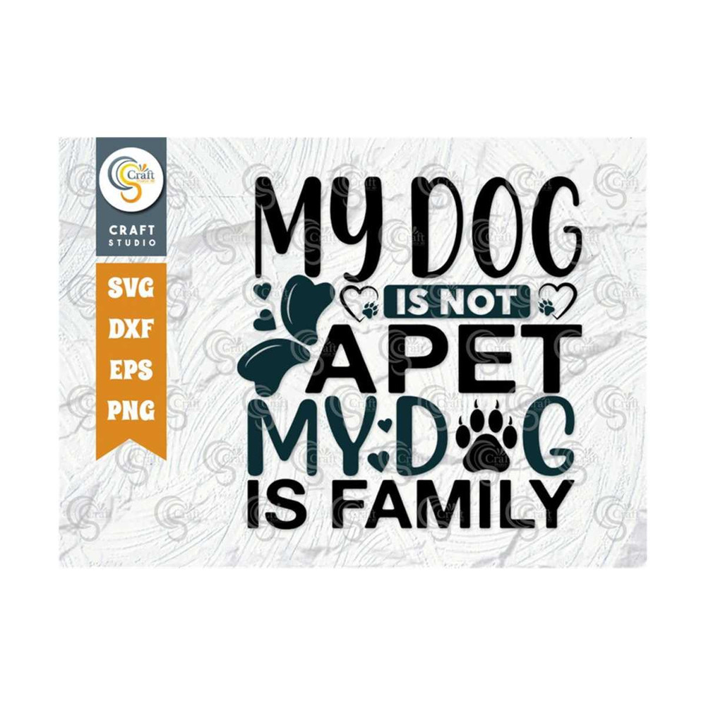 MR-2392023164452-my-dog-is-not-a-pet-my-dog-is-family-svg-cut-file-dog-life-image-1.jpg