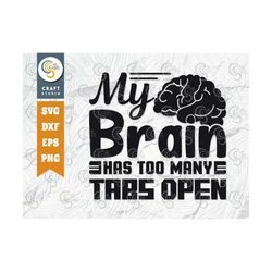 my brain has too many tabs open svg cut file, brain svg, tabs open svg, health svg, mental health svg, funny quotes, tg