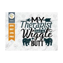 my therapist has a wiggle butt svg cut file, dog butt svg, dog lover svg, pet svg, wagging tail, dog bandana, dogs quote
