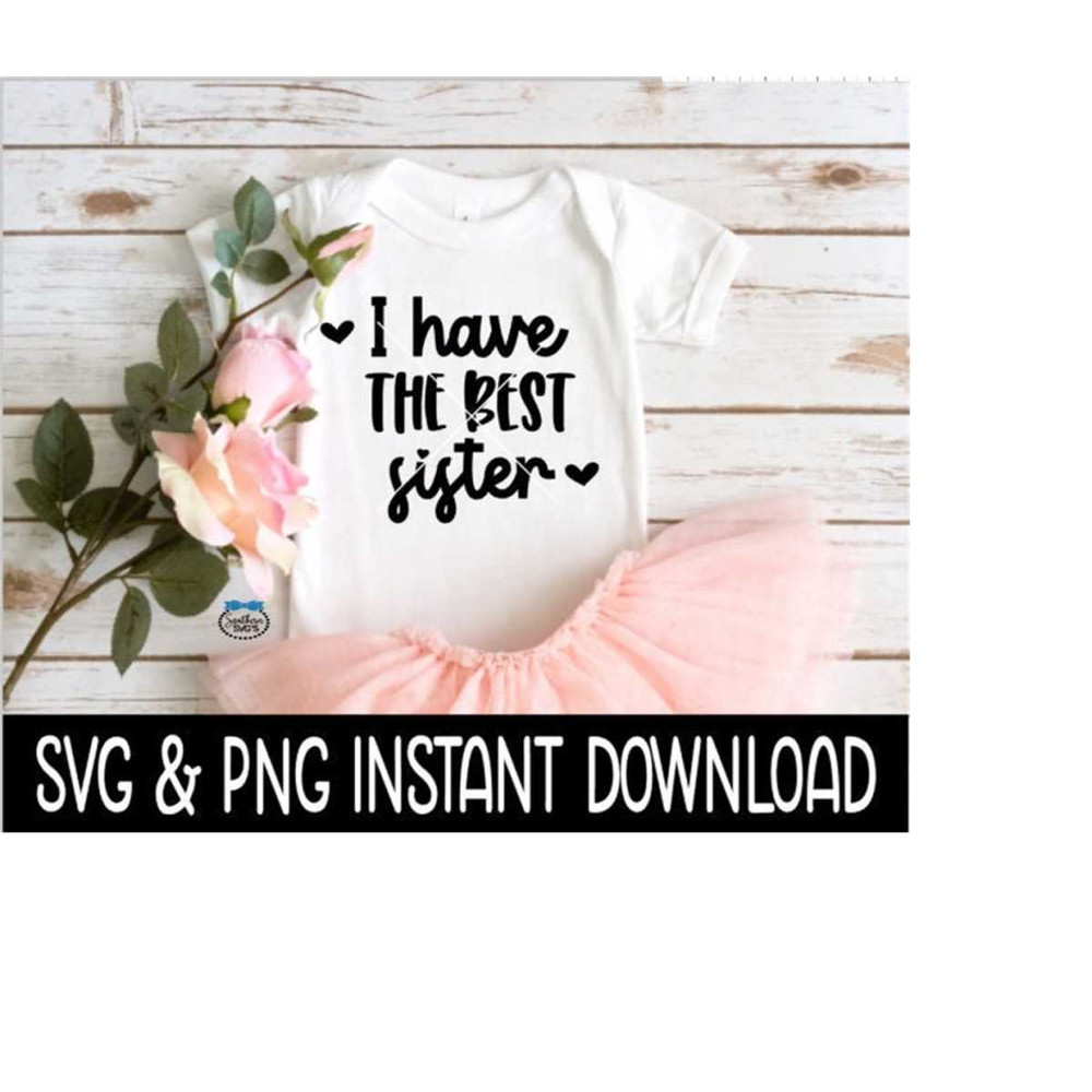 MR-2392023164822-i-have-the-best-sister-baby-svg-i-have-the-best-sister-png-image-1.jpg