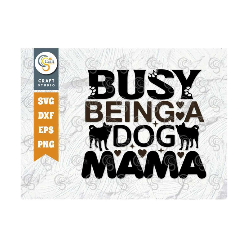 MR-2392023165020-busy-being-a-dog-mama-svg-cut-file-dog-mom-gift-svg-dog-image-1.jpg