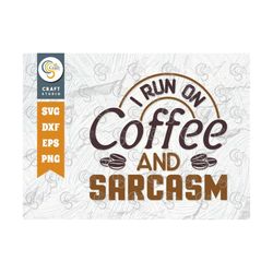 i run on coffee and sarcasm svg cut file, coffee svg, coffee lover svg, sarcasm svg, coffee bean svg, coffee quotes, tg