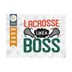 lacrosse like a boss svg cut file, lacrosse, lacrosse, lacrosse stick svg, lax sports, game, sports, lacrosse ball, lacr