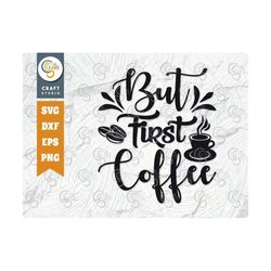 but first coffee svg cut file, caffeine svg, coffee time svg, coffee quotes, coffee cutting file, tg 01129