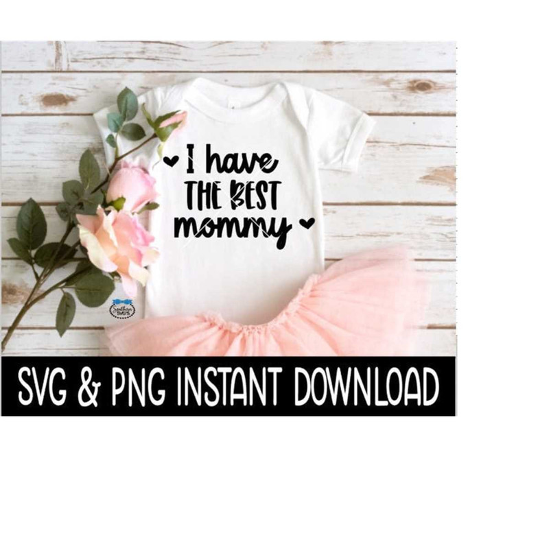 MR-2392023165628-i-have-the-best-mommy-baby-svg-i-have-the-best-mommy-png-image-1.jpg