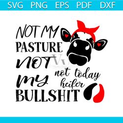 not my pasture, not my bullshit not today heifer svg