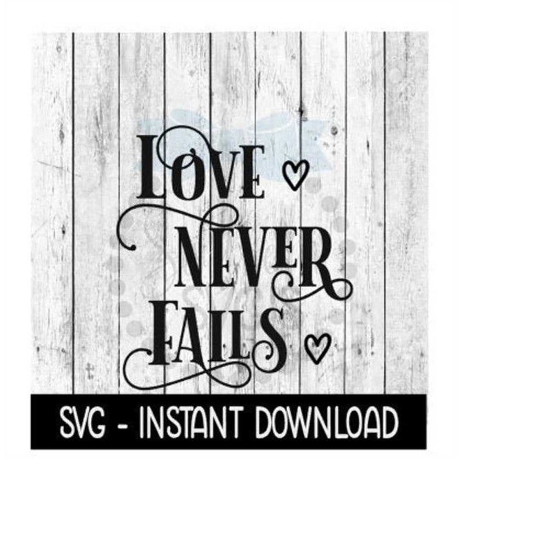 MR-2392023165643-love-never-fails-svg-svg-files-instant-download-cricut-cut-image-1.jpg