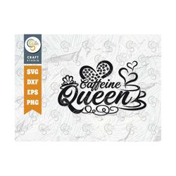 caffeine queen svg cut file, coffee, coffee lover svg, coffee quote design svg, tg 00258
