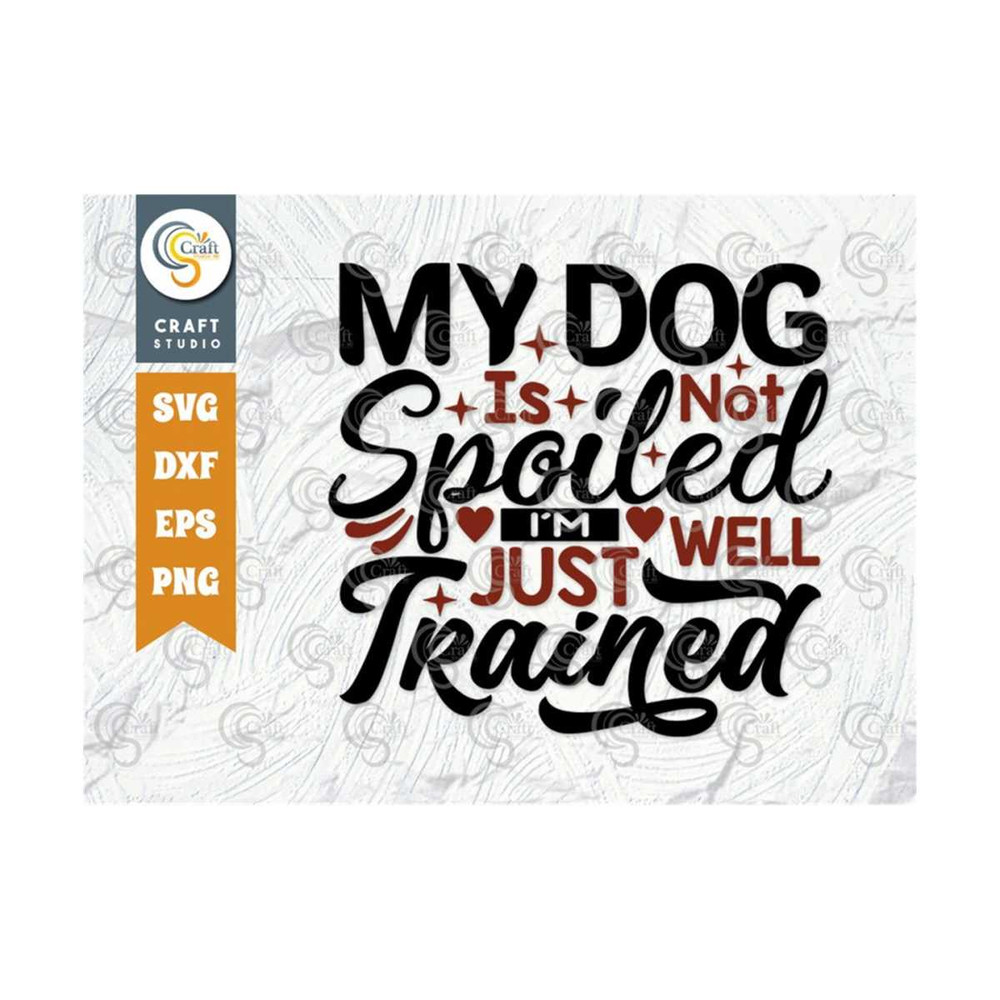 MR-2392023165821-my-dog-is-not-spoiled-im-just-well-trained-svg-cut-file-image-1.jpg