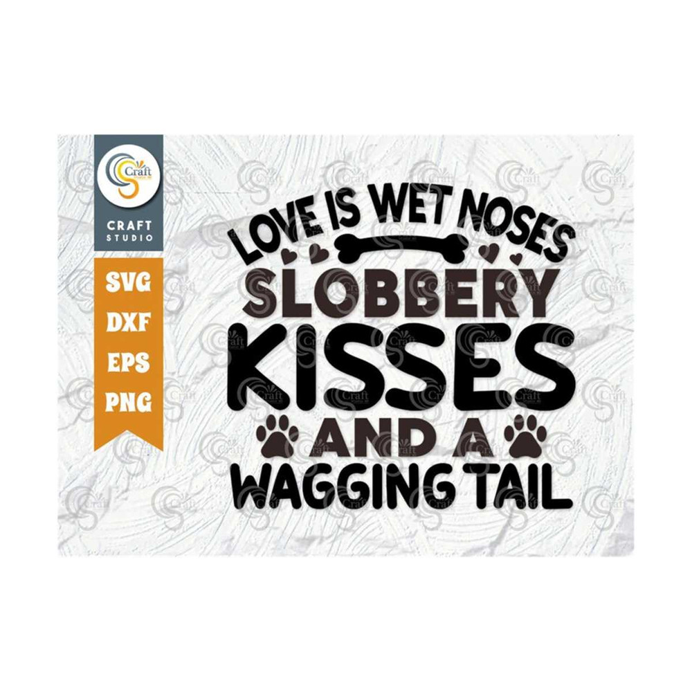 MR-239202317147-love-is-wet-noses-slobbery-kisses-and-a-wagging-tail-svg-cut-image-1.jpg