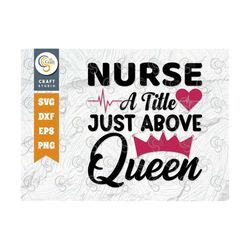 nurse a title just above queen svg cut file, caregiver svg, healthcare svg, funny nurse svg, nursing svg, nurse quote, t