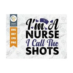 i'm a nurse i call the shots svg cut file, nurse day svg, medical svg, nurse life svg, funny nurse svg, healthcare svg,