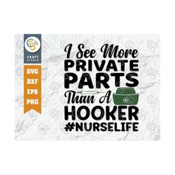i see more private parts than a hooker svg cut file, nurse day svg, medical svg, nurse life svg, healthcare svg, nurse q