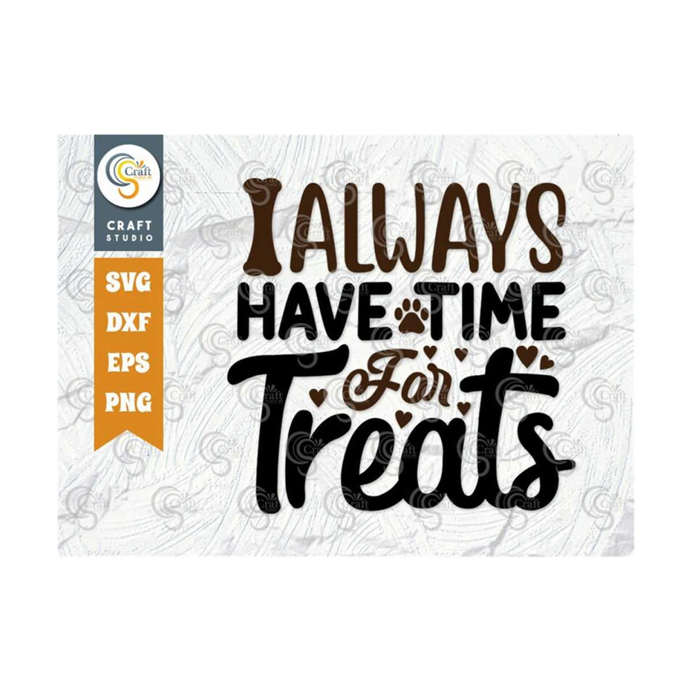 MR-239202317753-i-always-have-time-for-treats-svg-cut-file-dog-treat-svg-dog-image-1.jpg